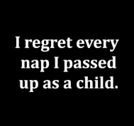 regret every nap